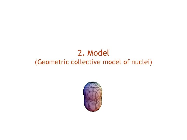 2. Model (Geometric collective model of nuclei) 