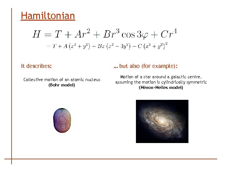 Hamiltonian It describes: Collective motion of an atomic nucleus (Bohr model) … but also