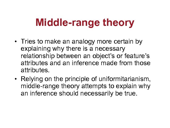 Middle-range theory • Tries to make an analogy more certain by explaining why there