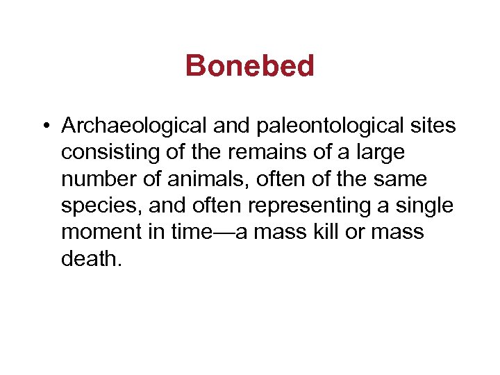 Bonebed • Archaeological and paleontological sites consisting of the remains of a large number