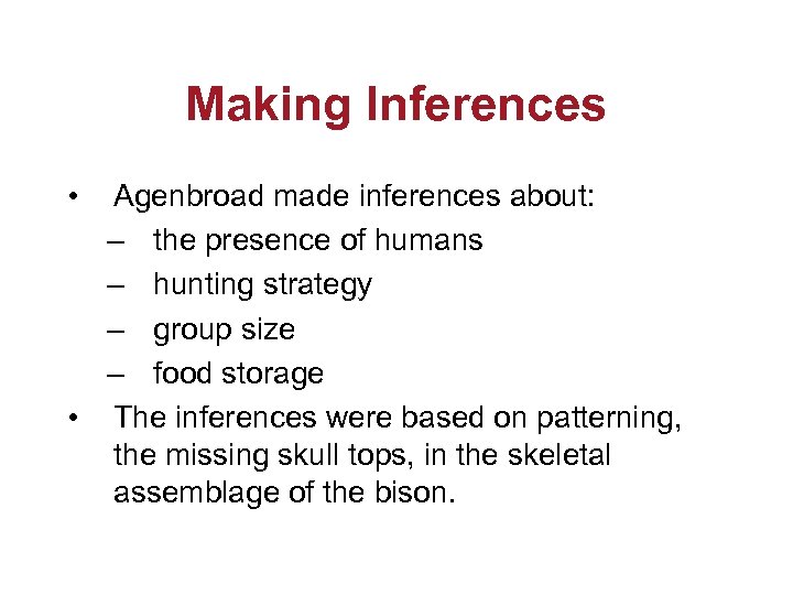 Making Inferences • Agenbroad made inferences about: – the presence of humans – hunting