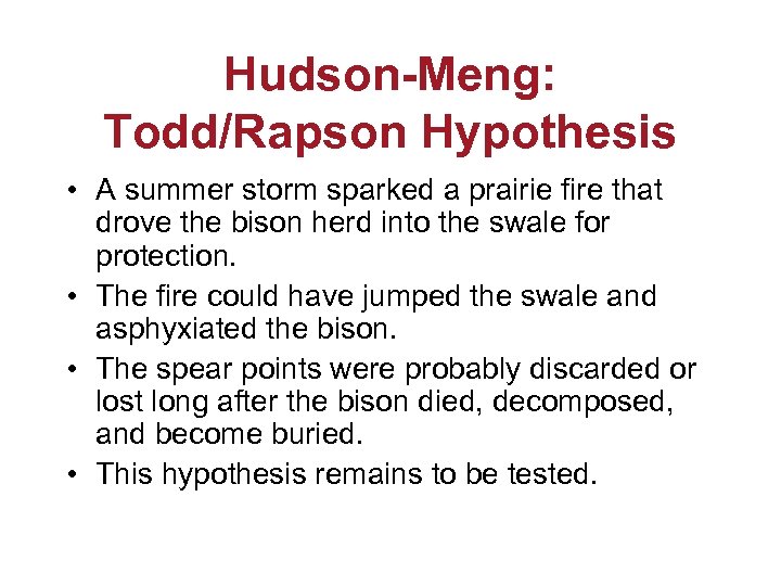 Hudson-Meng: Todd/Rapson Hypothesis • A summer storm sparked a prairie fire that drove the