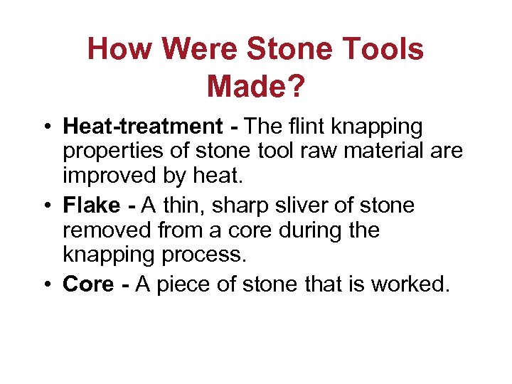 How Were Stone Tools Made? • Heat-treatment - The flint knapping properties of stone