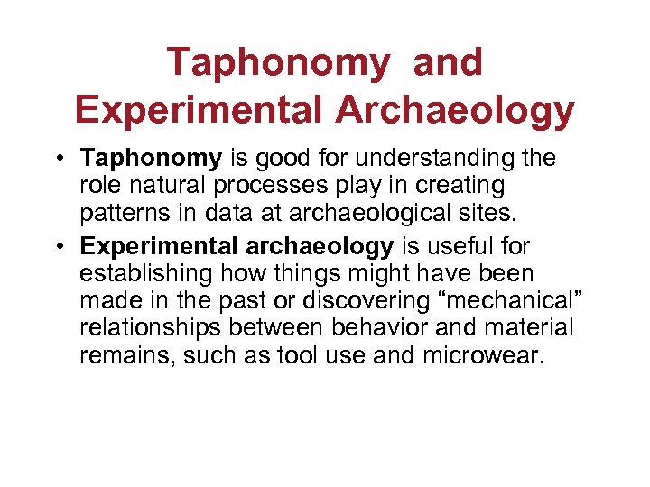 Taphonomy and Experimental Archaeology • Taphonomy is good for understanding the role natural processes