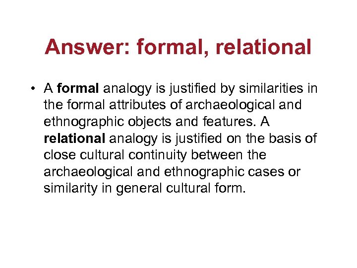 Answer: formal, relational • A formal analogy is justified by similarities in the formal