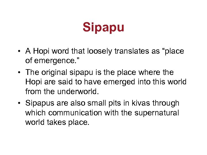 Sipapu • A Hopi word that loosely translates as “place of emergence. ” •