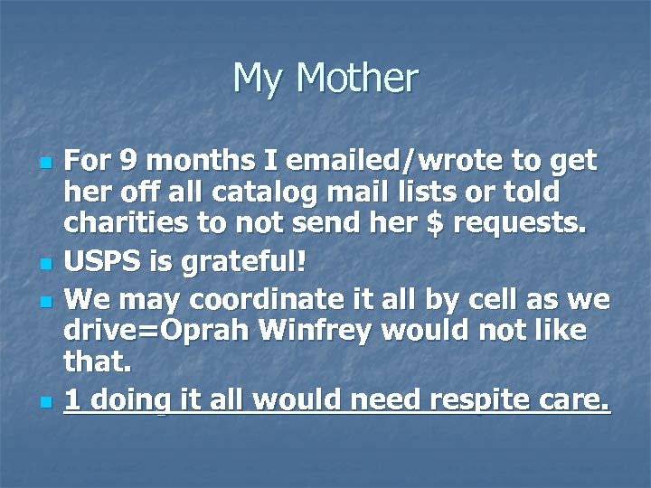 My Mother n n For 9 months I emailed/wrote to get her off all