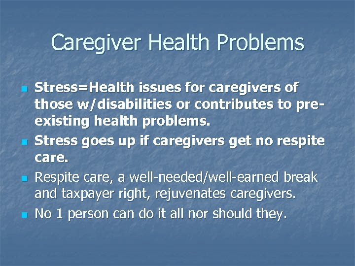 Caregiver Health Problems n n Stress=Health issues for caregivers of those w/disabilities or contributes