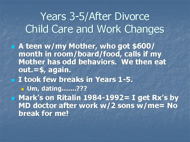 Years 3 -5/After Divorce Child Care and Work Changes n n A teen w/my