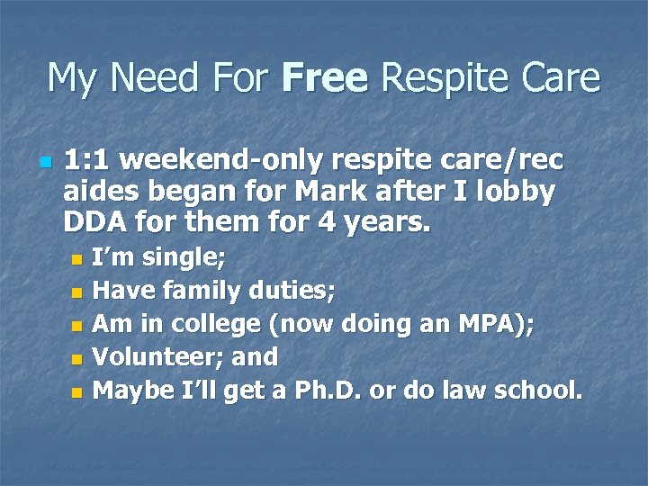 My Need For Free Respite Care n 1: 1 weekend-only respite care/rec aides began