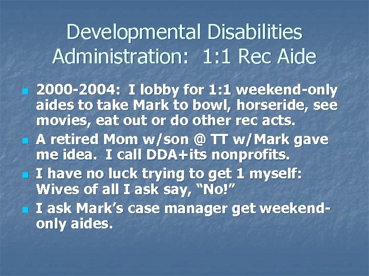 Developmental Disabilities Administration: 1: 1 Rec Aide n n 2000 -2004: I lobby for