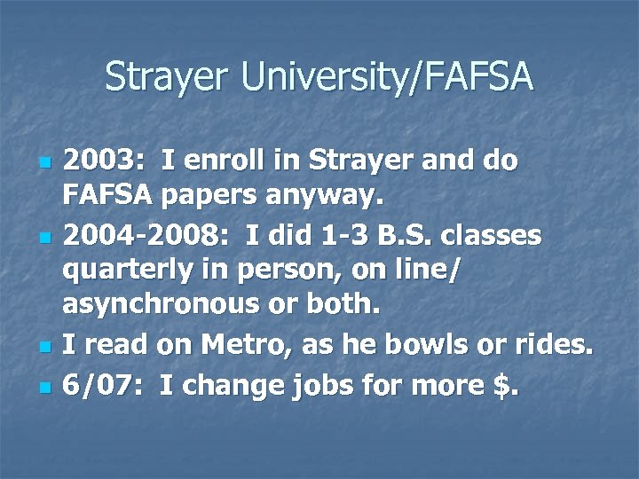 Strayer University/FAFSA n n 2003: I enroll in Strayer and do FAFSA papers anyway.