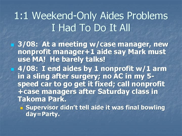 1: 1 Weekend-Only Aides Problems I Had To Do It All n n 3/08: