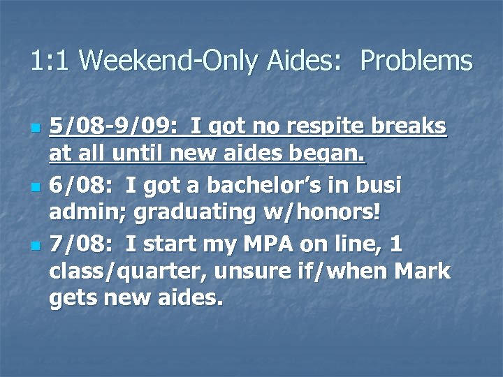 1: 1 Weekend-Only Aides: Problems n n n 5/08 -9/09: I got no respite