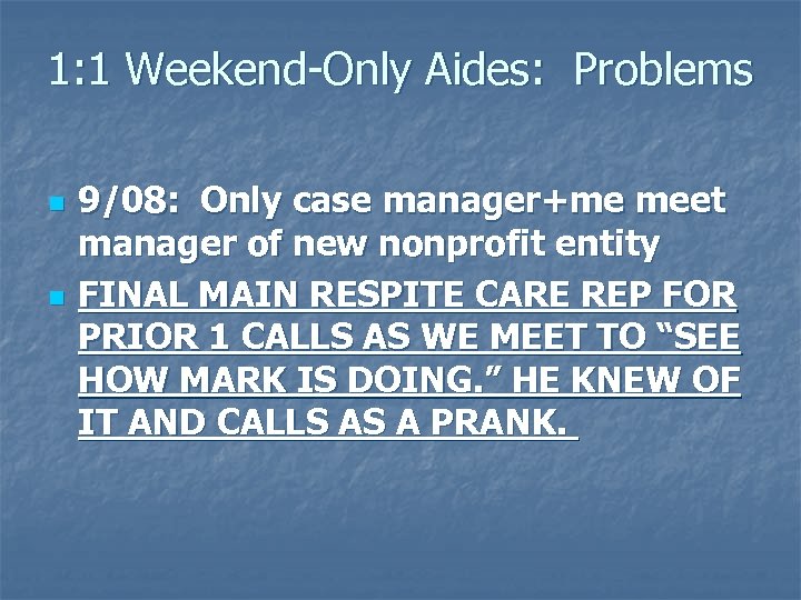 1: 1 Weekend-Only Aides: Problems n n 9/08: Only case manager+me meet manager of