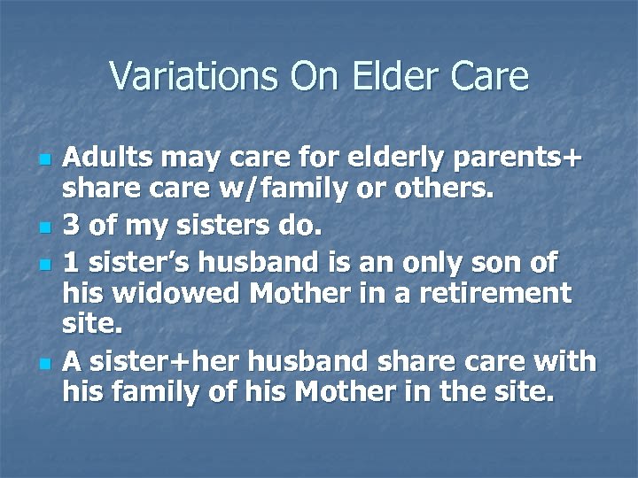 Variations On Elder Care n n Adults may care for elderly parents+ share care