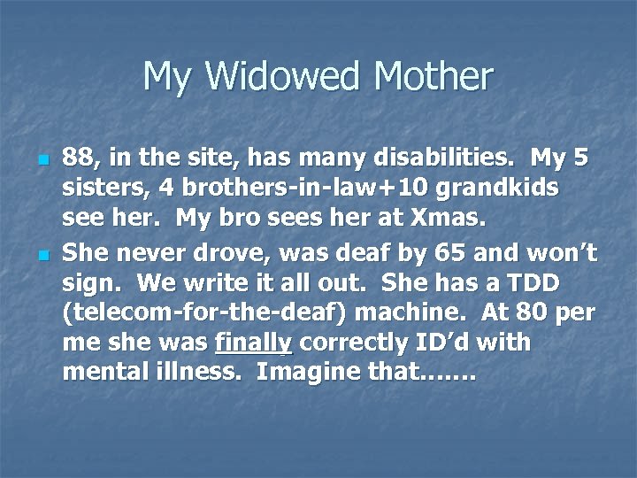 My Widowed Mother n n 88, in the site, has many disabilities. My 5