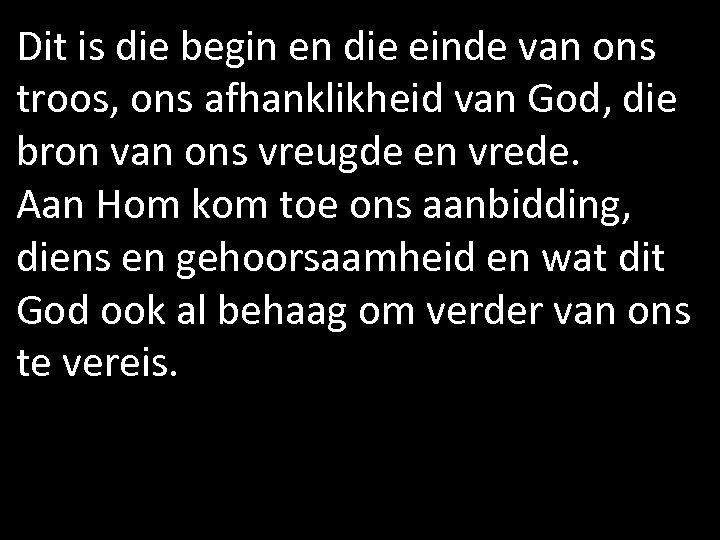 Dit is die begin en die einde van ons troos, ons afhanklikheid van God,