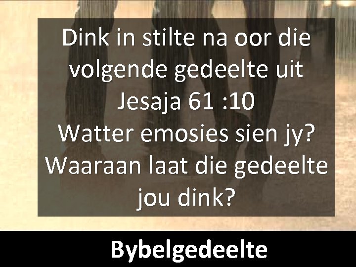 Dink in stilte na oor die volgende gedeelte uit Jesaja 61 : 10 Watter