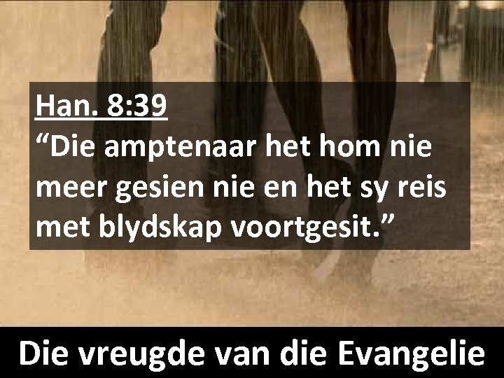 Han. 8: 39 “Die amptenaar het hom nie meer gesien nie en het sy