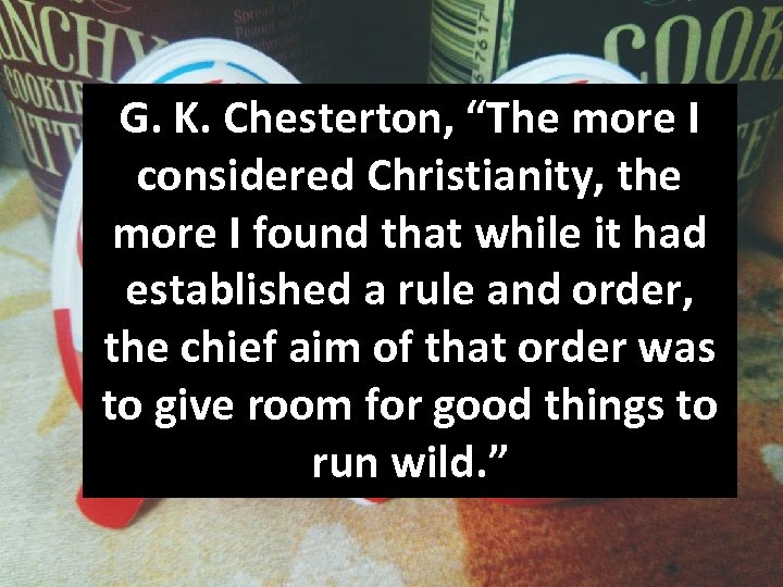G. K. Chesterton, “The more I considered Christianity, the more I found that while