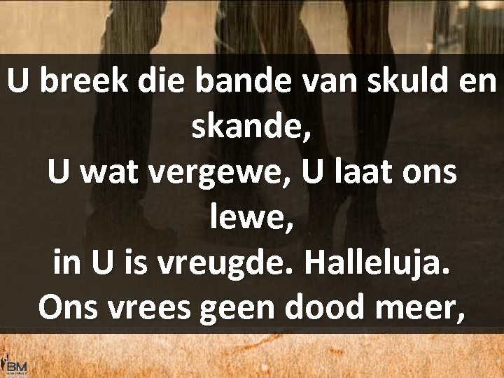 U breek die bande van skuld en skande, U wat vergewe, U laat ons