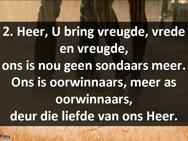 2. Heer, U bring vreugde, vrede en vreugde, ons is nou geen sondaars meer.