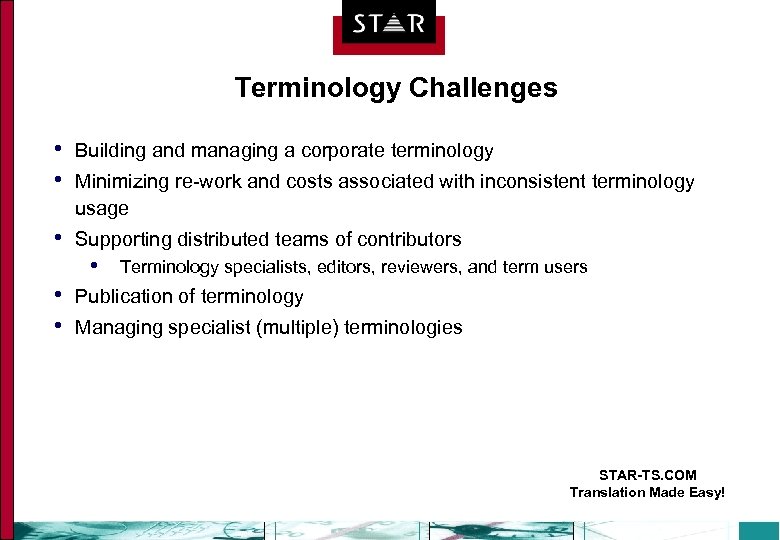 Terminology Challenges • • Building and managing a corporate terminology • Supporting distributed teams