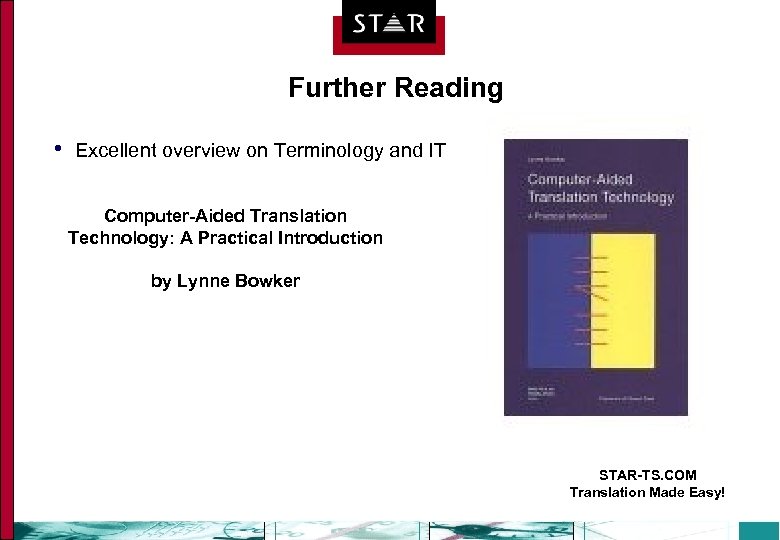 Further Reading • Excellent overview on Terminology and IT Computer-Aided Translation Technology: A Practical