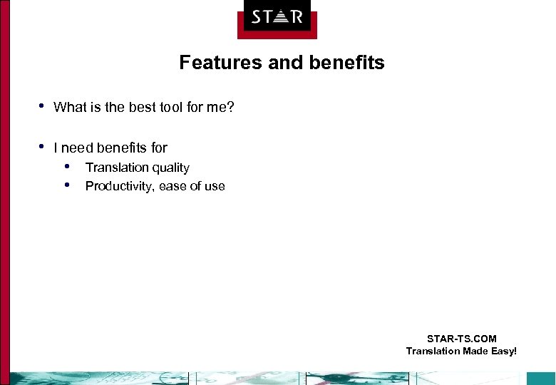 Features and benefits • What is the best tool for me? • I need