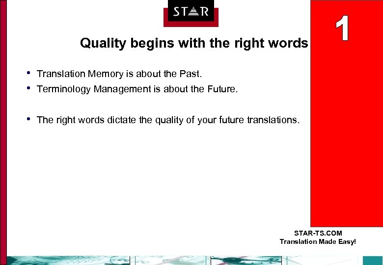 Quality begins with the right words • • Translation Memory is about the Past.