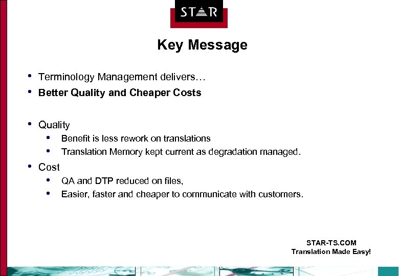 Key Message • • Terminology Management delivers… • Quality Better Quality and Cheaper Costs