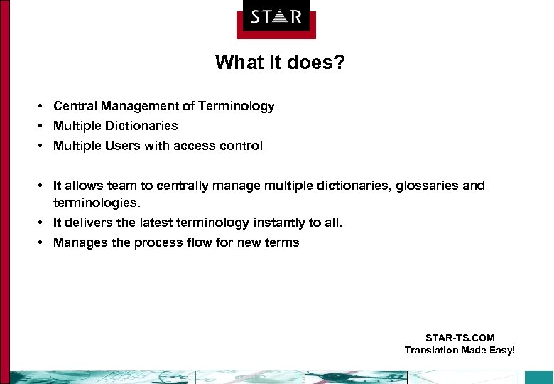 What it does? • Central Management of Terminology • Multiple Dictionaries • Multiple Users
