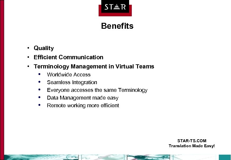 Benefits • Quality • Efficient Communication • Terminology Management in Virtual Teams • •