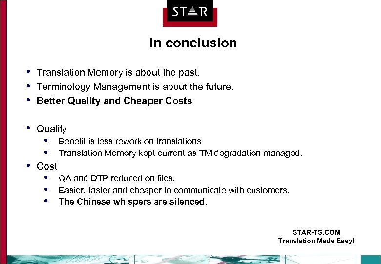 In conclusion • • • Translation Memory is about the past. Terminology Management is