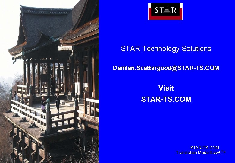 STAR Technology Solutions Damian. Scattergood@STAR-TS. COM Visit STAR-TS. COM Translation Made Easy! TM 