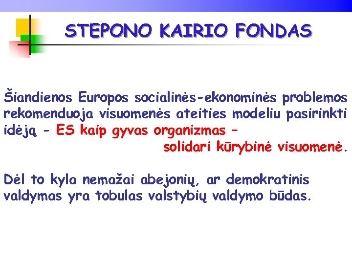STEPONO KAIRIO FONDAS Šiandienos Europos socialinės-ekonominės problemos rekomenduoja visuomenės ateities modeliu pasirinkti idėją -