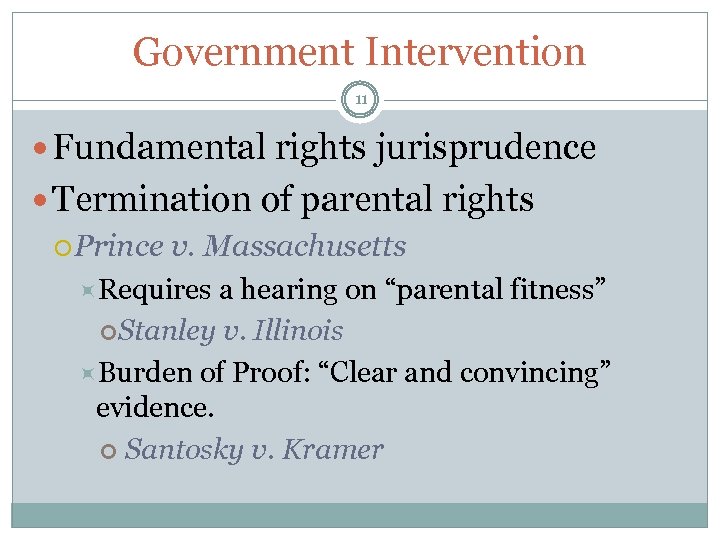 Government Intervention 11 Fundamental rights jurisprudence Termination of parental rights Prince v. Massachusetts Requires