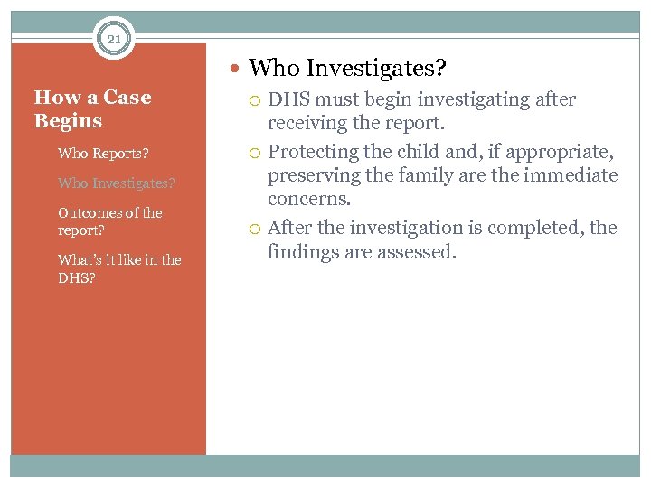 21 Who Investigates? How a Case Begins 1. Who Reports? 2. Who Investigates? 3.