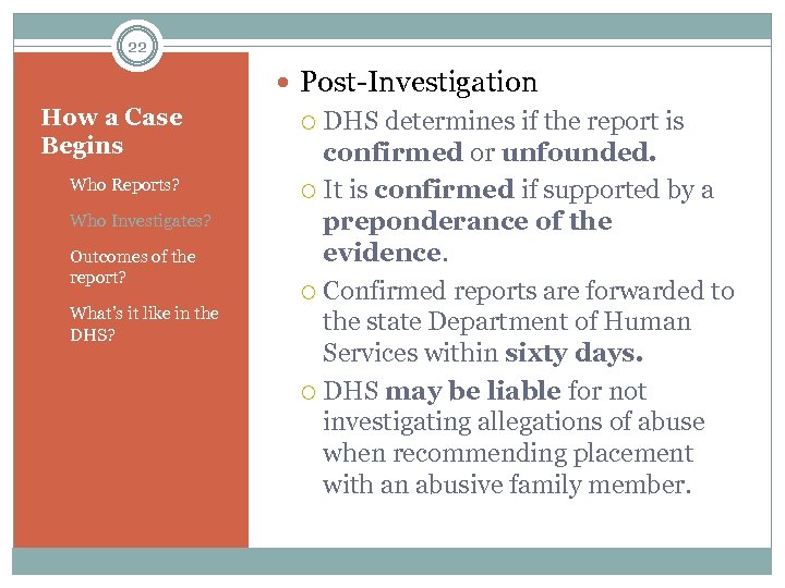 22 Post-Investigation How a Case Begins 1. Who Reports? 2. Who Investigates? 3. Outcomes