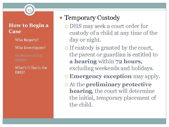 25 Temporary Custody How to Begin a Case 1. Who Reports? 2. Who Investigates?