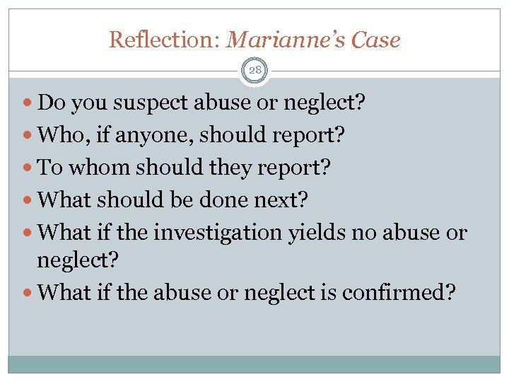 Reflection: Marianne’s Case 28 Do you suspect abuse or neglect? Who, if anyone, should