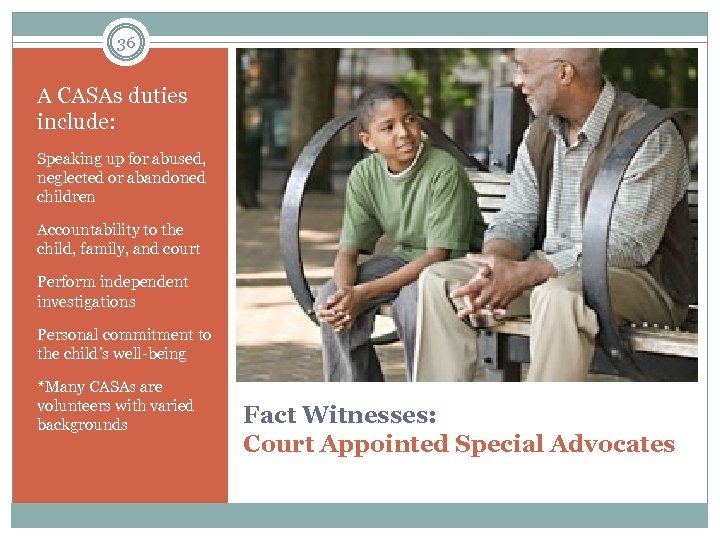 36 A CASAs duties include: Speaking up for abused, neglected or abandoned children Accountability
