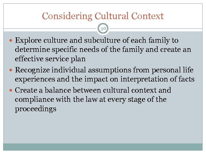 Considering Cultural Context 50 Explore culture and subculture of each family to determine specific