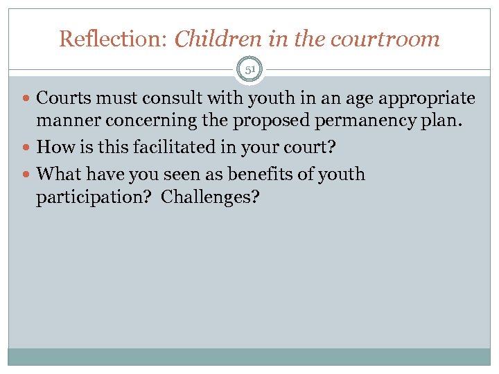Reflection: Children in the courtroom 51 Courts must consult with youth in an age