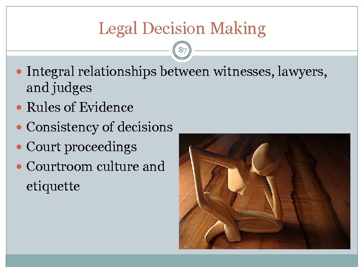 Legal Decision Making 87 Integral relationships between witnesses, lawyers, and judges Rules of Evidence