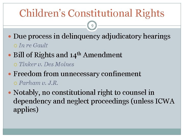 Children’s Constitutional Rights 9 Due process in delinquency adjudicatory hearings In re Gault Bill