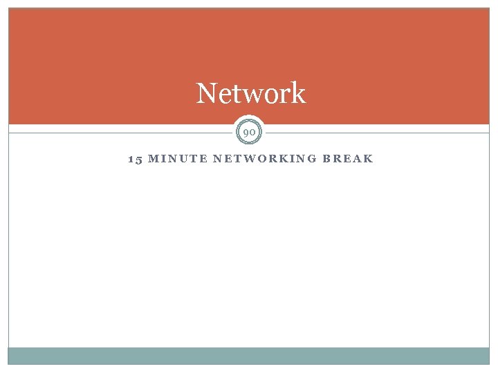 Network 90 15 MINUTE NETWORKING BREAK 