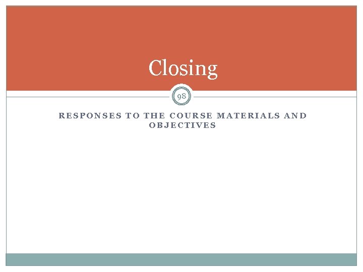 Closing 98 RESPONSES TO THE COURSE MATERIALS AND OBJECTIVES 