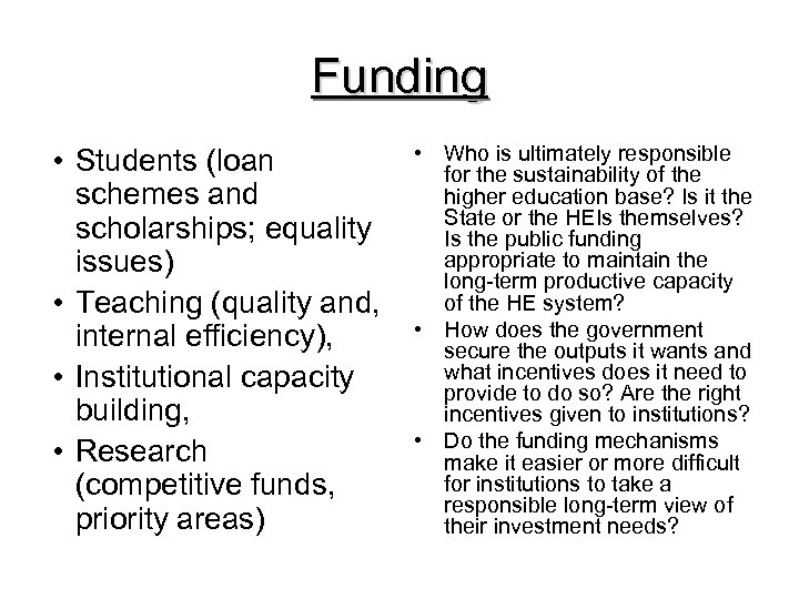 Funding • Students (loan schemes and scholarships; equality issues) • Teaching (quality and, internal